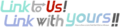 Link to Us! Link with Yours!!.png